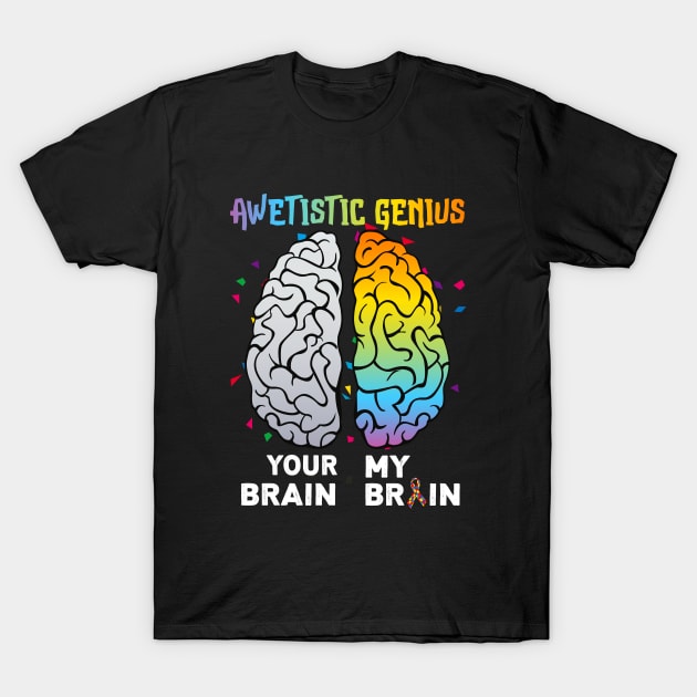 awetistic genius your brain my brain T-Shirt by Family